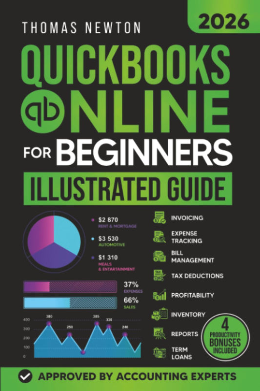 QuickBooks Online for Beginners: The Most Up-to-Date Guide to Mastering Your Finances with the Latest Features, How to Track Expenses, Automate Invoices & Stay Tax-Ready!