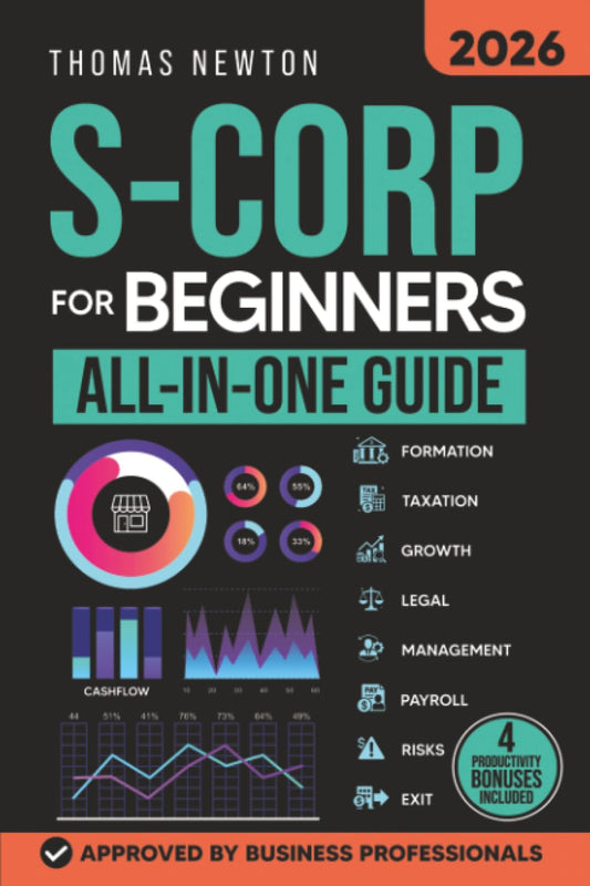 S-Corporations for Beginners: The Most Updated Guide on Starting, Growing, and Running your S Corporation and Save on Taxes as a Small Business