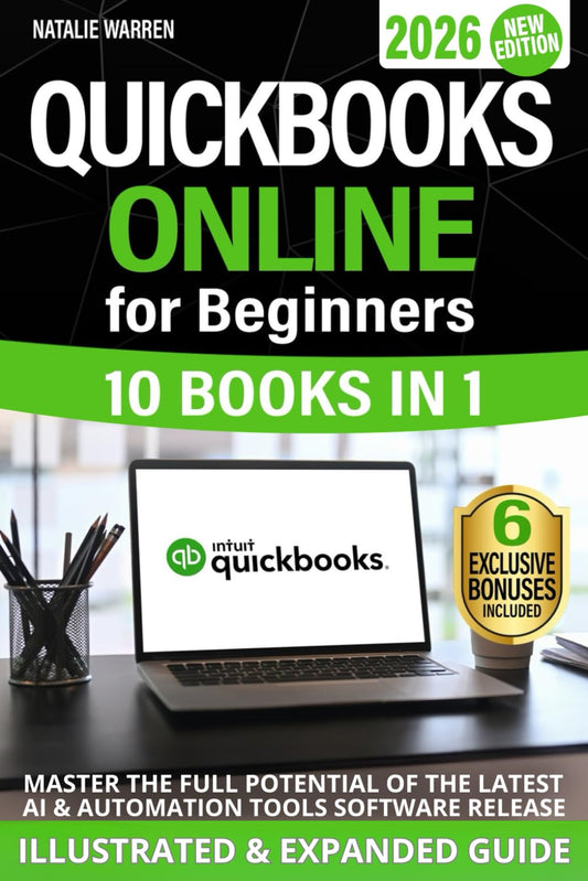 QuickBooks Online for Beginners 2026 New Edition: The Most Updated Illustrated Guide to QBO. Unlock Practical Tools, Automation Secrets, and Industry-Specific Strategies to Go from Zero to Pro Fast
